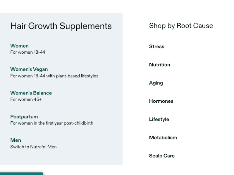 Nutrafol website allows you to shop by product or by root cause of your hair loss.